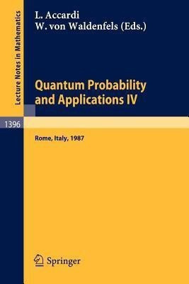 Quantum Probability and Applications IV  - Proceedings of the Year of Quantum Probability, Held at the University of Rome II, Italy, 1987(English, Paperback, unknown)