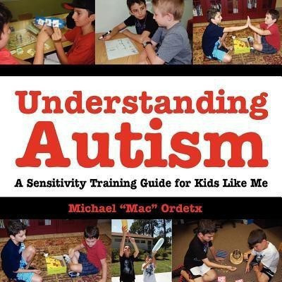 Understanding Autism, A Sensitivity Training Guide For Kids Like Me(English, Paperback, Ordetx Michael Mac)