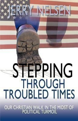 Stepping Through Troubled Times(English, Paperback, Nelsen Jerry)