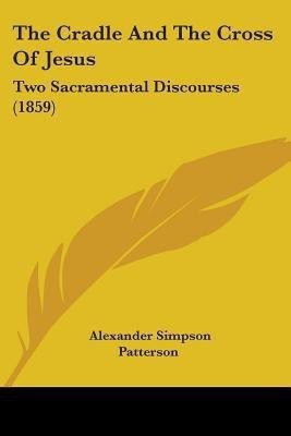 The Cradle And The Cross Of Jesus(English, Paperback, Patterson Alexander Simpson)