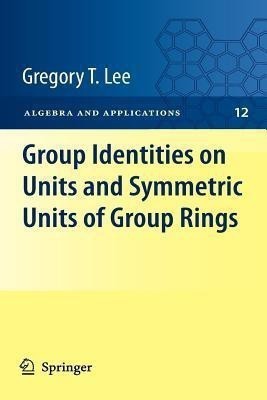 Group Identities on Units and Symmetric Units of Group Rings(English, Paperback, Lee Gregory T)