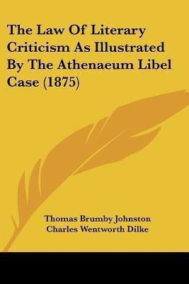 The Law Of Literary Criticism As Illustrated By The Athenaeum Libel Case (1875)(English, Paperback, Johnston Thomas Brumby)