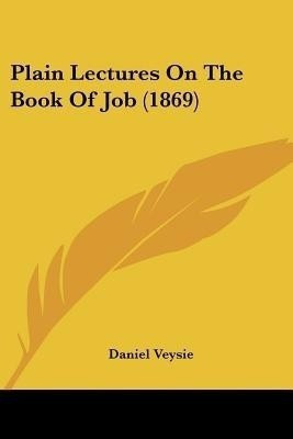 Plain Lectures On The Book Of Job (1869)(English, Paperback, Veysie Daniel)