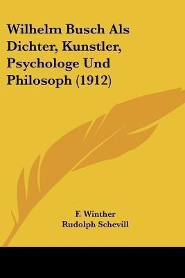 Wilhelm Busch Als Dichter, Kunstler, Psychologe Und Philosoph (1912)(English, Paperback, Winther F)