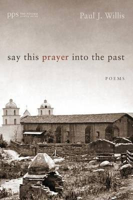 Say This Prayer into the Past(English, Paperback, Willis Paul J)
