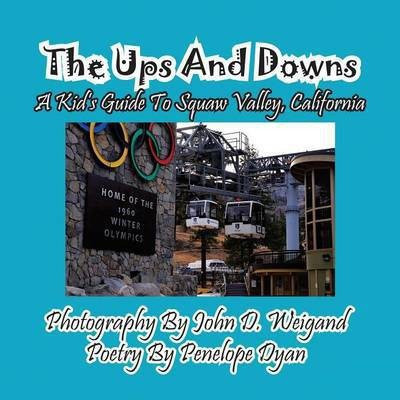 The Ups And Downs--A Kid's Guide To Squaw Valley, California(English, Paperback, Dyan Penelope)