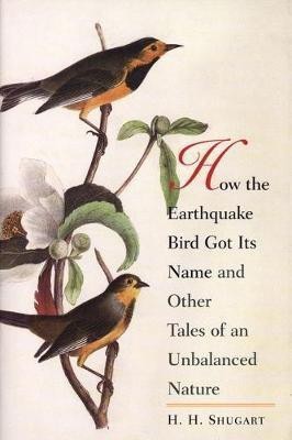 How the Earthquake Bird Got Its Name and Other Tales of an Unbalanced Nature(English, Electronic book text, Shugart Herman H.)