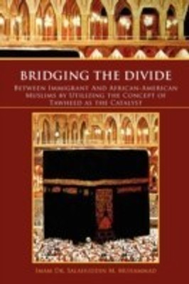 Bridging the Divide Between Immigrant and African American Muslims by Utilizing the Concept of Tawheed as the Catalyst(English, Paperback, Muhammad Salahuddin M)