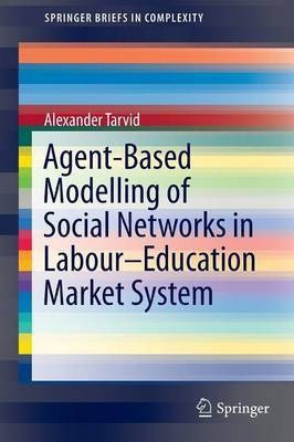 Agent-Based Modelling of Social Networks in Labour-Education Market System(English, Paperback, Tarvid Alexander)
