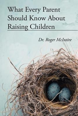 What Every Parent Should Know about Raising Children(English, Paperback, McIntire Roger Warren)