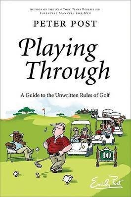 Playing Through  - A Guide to the Unwritten Rules of Golf(English, Paperback, Post Peter)