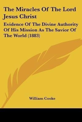 The Miracles Of The Lord Jesus Christ(English, Paperback, Cooke William Dr)