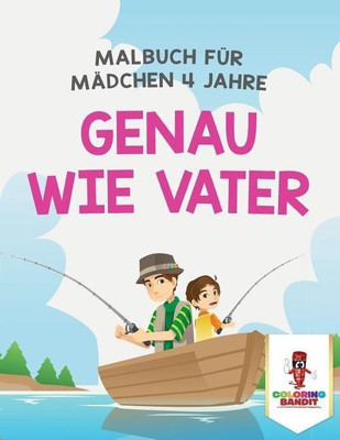 Genau wie Vater(German, Paperback, Coloring Bandit)