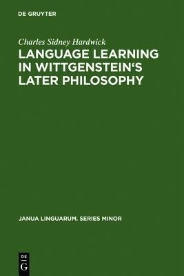 Language learning in Wittgenstein's later philosophy(English, Hardcover, Hardwick Charles Sidney)