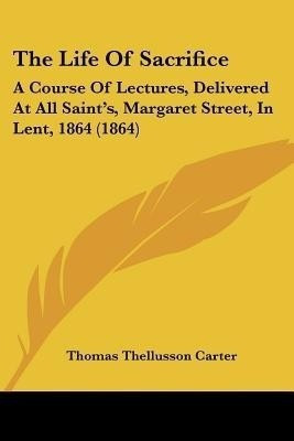 The Life Of Sacrifice(English, Paperback, Carter Thomas Thellusson)