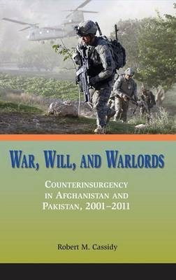 War, Will, and Warlords  - Counterinsurgency in Afghanistan and Pakistan, 2001-2011(English, Hardcover, Cassidy Robert M.)
