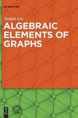 Algebraic Elements of Graphs(English, Hardcover, Liu Yanpei)