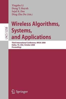 Wireless Algorithms, Systems, and Applications  - Third International Conference, WASA 2008, Dallas, TX, USA, October 26-28, 2008, Proceedings(English, Paperback, unknown)