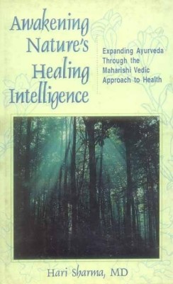 Awakening Nature's Healing Intelligence: Expanding Ayurveda through the Maharishi Vedic Approach to Health(English, Paperback, Sharma Hari)