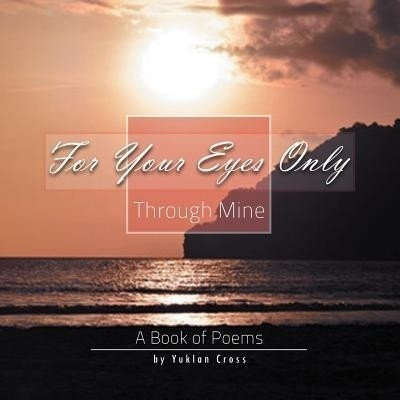 For Your Eyes Only, Through Mine(English, Paperback, Cross Yuklan)