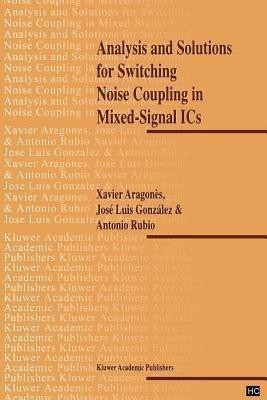 Analysis and Solutions for Switching Noise Coupling in Mixed-Signal ICs(English, Paperback, Aragones X.)