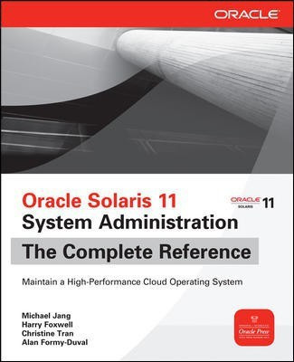 Oracle Solaris 11 System Administration the Complete Reference(English, Paperback, Jang Michael)