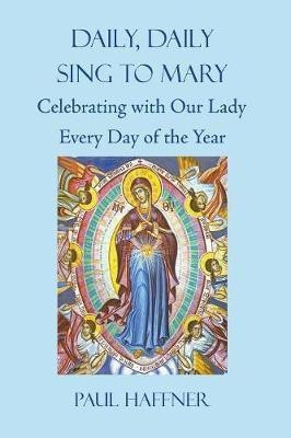 Daily, Daily Sing to Mary(English, Paperback, Haffner Paul)