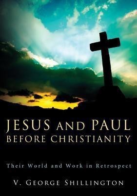 Jesus and Paul Before Christianity(English, Paperback, Shillington V. George)