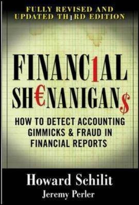 Financial Shenanigans: How to Detect Accounting Gimmicks & Fraud in Financial Reports, Third Edition  - How to Detect Accounting Gimmicks and Fraud in Financial Reports,(English, Paperback, Schilit Howard)