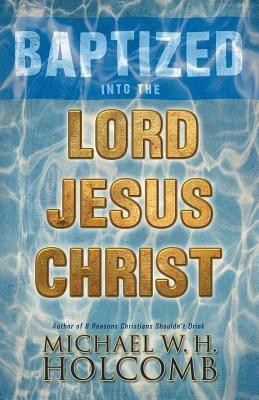 Baptized Into the Lord Jesus Christ(English, Paperback, Holcomb Michael W H)