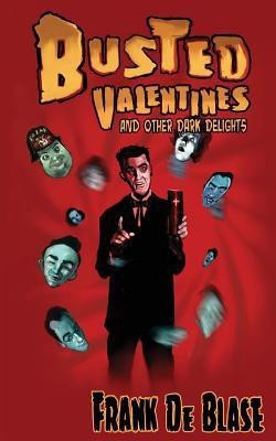 Busted Valentines and Other Dark Delights(English, Paperback, De Blase Frank)