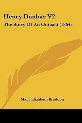 Henry Dunbar V2(English, Paperback, Braddon Mary Elizabeth)
