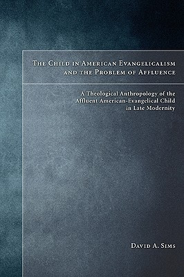 The Child in American Evangelicalism and the Problem of Affluence(English, Paperback, Sims David A)