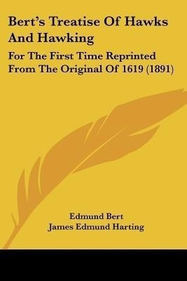 Bert's Treatise of Hawks and Hawking(English, Paperback, Bert Edmund)