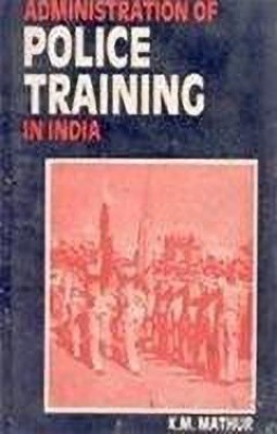 Administration of Police Training in India(English, Hardcover, Mathur K. M.)