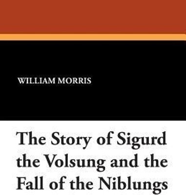 The Story of Sigurd the Volsung and the Fall of the Niblungs(English, Paperback, Morris William MD)