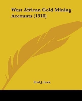West African Gold Mining Accounts (1910)(English, Paperback, Lock Fred J)