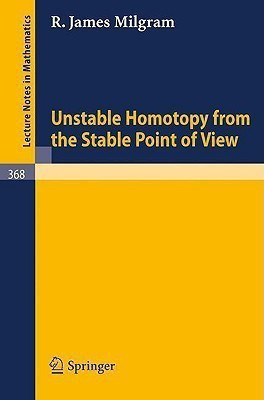 Unstable Homotopy from the Stable Point of View(English, Paperback, Milgram J.)