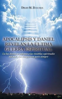 Apocalipsis y Daniel revelan la ultima guerra espiritual(Spanish, Hardcover, Zuluaga Delio M)