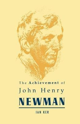 Achievement of John Henry Newman(English, Paperback, Ker Ian)