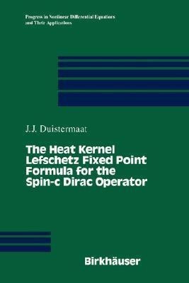 The Heat Kernel Lefschetz Fixed Point Formula for the Spin-C Dirac Operator(English, Hardcover, Duistermaat J. J.)