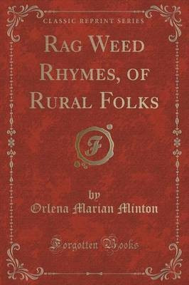 Rag Weed Rhymes, of Rural Folks (Classic Reprint)(English, Paperback, Minton Orlena Marian)