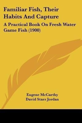 Familiar Fish, Their Habits And Capture(English, Paperback, McCarthy Eugene)