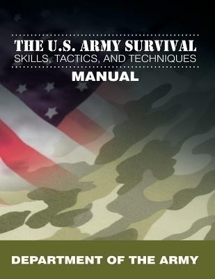The U.S. Army Survival Skills, Tactics, and Techniques Manual(English, Paperback, Department of the Army)