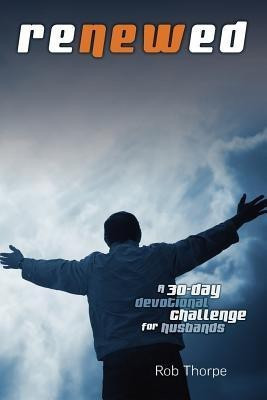 Renewed - A 30 Day Devotional Challenge for Husbands(English, Paperback, Thorpe Rob)