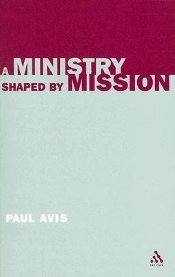 A Ministry Shaped by Mission(English, Paperback, Avis Paul The Rev. Professor)