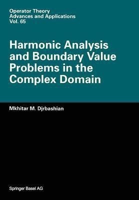 Harmonic Analysis and Boundary Value Problems in the Complex Domain(English, Paperback, Djrbashian M.M.)