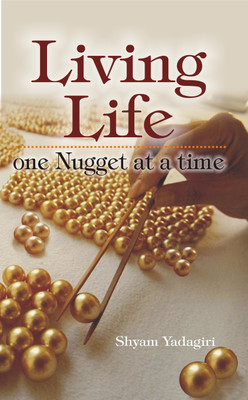 Living Life: One Nugget at a Time(English, Paperback, Yadagiri Shyam)