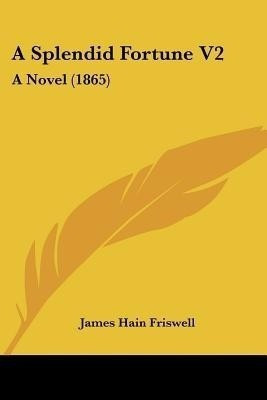 A Splendid Fortune V2(English, Paperback, Friswell James Hain)