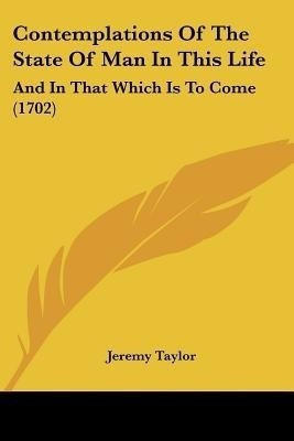 Contemplations Of The State Of Man In This Life(English, Paperback, Taylor Jeremy)
